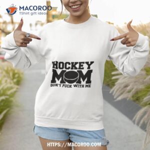 hockey mom don t puck with me shirt sweatshirt