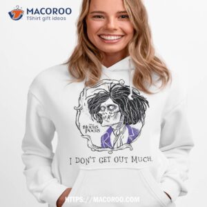 Hocus Pocus – I Don’t Get Out Much Shirt