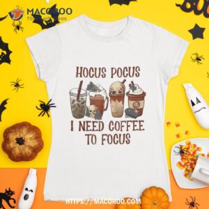 Hocus Pocus I Need Coffee To Focus Halloween Teacher Wo Shirt