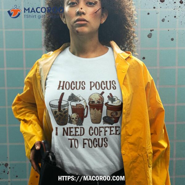 Hocus Pocus I Need Coffee To Focus Halloween Teacher Wo Shirt