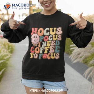 hocus pocus i need coffee to focus shirt sweatshirt 1