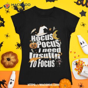 Hocus Pocus I Need Insulin To Focus Halloween Diabetes Shirt