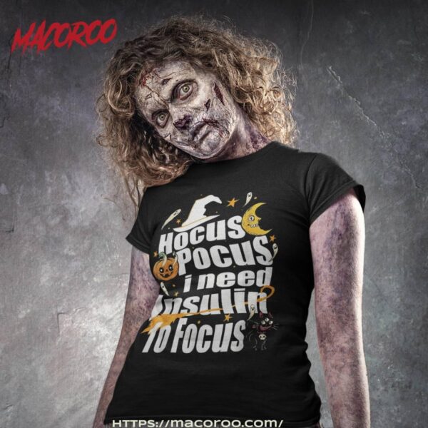 Hocus Pocus I Need Insulin To Focus Halloween Diabetes Shirt