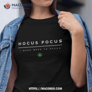 hocus pocus i need weed to focus halloween marijuana stoner shirt tshirt