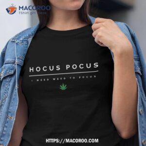 Hocus Pocus I Need Weed To Focus Halloween Marijuana Stoner Shirt