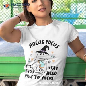 hocus pocus it s okay if you need pills to focus quote shirt tshirt 1