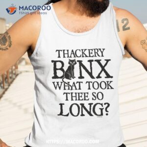 hocus pocus thackery binx what took thee so long shirt tank top 3