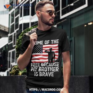 Home Of The Free Because My Brother Is Brave Veterans Day Shirt
