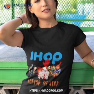 horror movies ihop dollar not for the weak happy halloween 2023 shirt tshirt 1