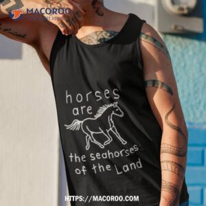 horses are the seahorses of the land t shirt tank top 1