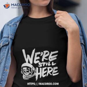 houston astros we re still here shirt tshirt