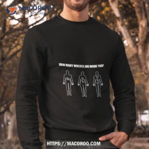 how many wolves are inside you shirt sweatshirt