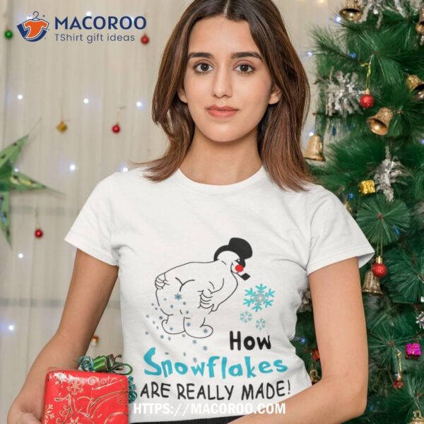 How Snowflakes Are Really Made, Funny Snowman Christmas Shirt