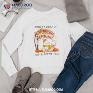 humpty dumpty had a great fall thanksgiving autumn halloween shirt sweatshirt 1