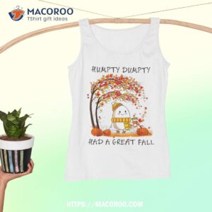 humpty dumpty had a great fall thanksgiving autumn halloween shirt tank top 1