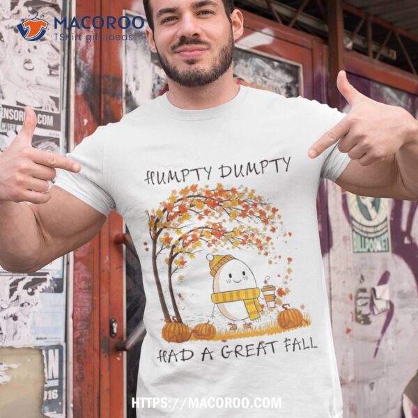 Humpty Dumpty Had A Great Fall Thanksgiving Autumn Halloween Shirt