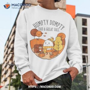 humpty had a great fall funny autumn joke thankgving shirt sweatshirt