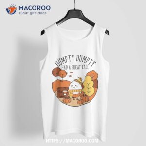 humpty had a great fall funny autumn joke thankgving shirt tank top