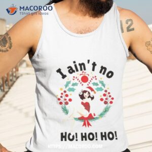 i ain t no ho ho ho christmas shirt tank top 3