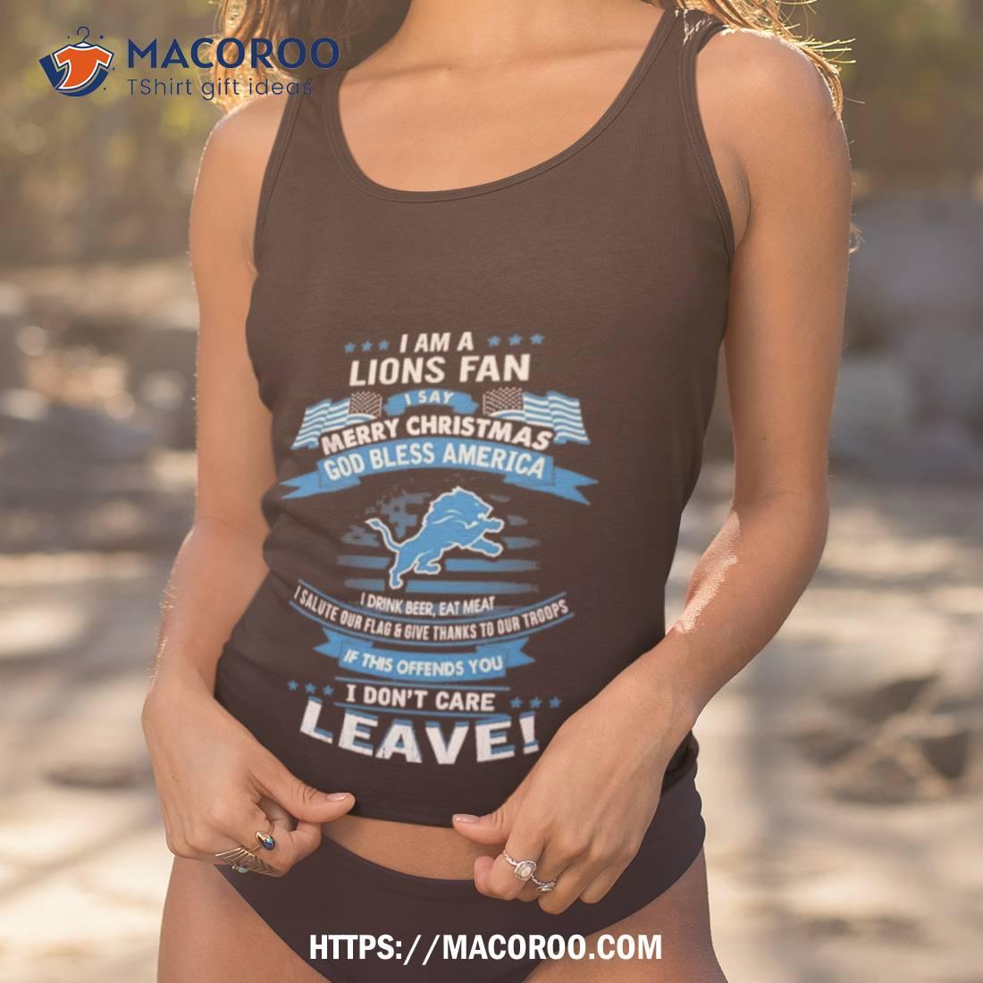 I Am A Detroit Lions Fan A Say Merry Christmas God Bless America I Don’t Care Leave T Shirt I Am A Detroit Lions Fan A Say Merry Christmas God Bless America I Don’t Care Leave T Shirt