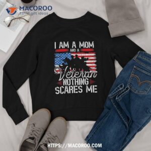 i am a mom and veteran nothing scares me shirt sweatshirt