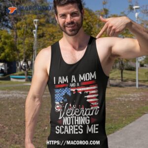 i am a mom and veteran nothing scares me shirt tank top