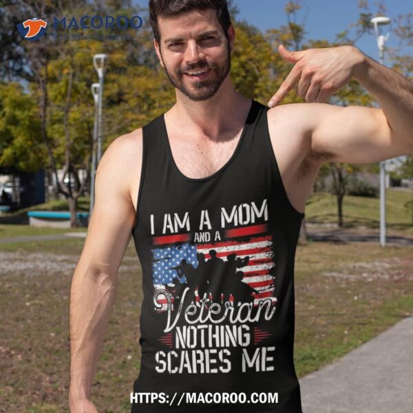 I Am A Mom And Veteran Nothing Scares Me Shirt