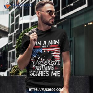 I Am A Mom And Veteran Nothing Scares Me Shirt