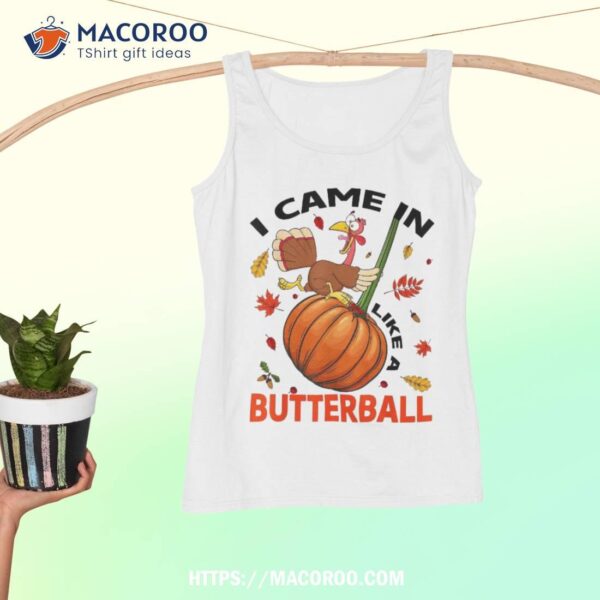 I Came In Like A Butterball Thanksgiving Turkey Costume Shirt