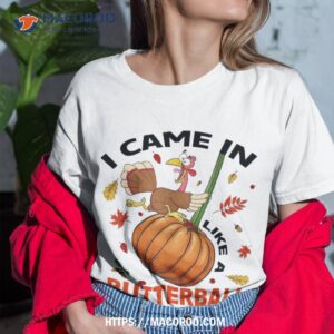 i came in like a butterball thanksgiving turkey costume shirt tshirt