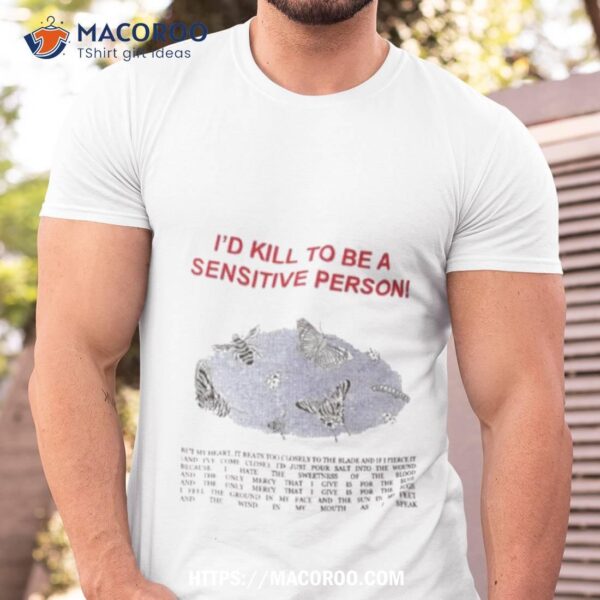 I’d Kill To Be A Sensitive Person Shirt