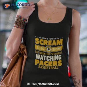 i don t always scream cuss drink but when i do i m usually watching indiana pacers nba basketball t shirt tank top 4