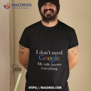 Google t shirt outlet wife knows everything