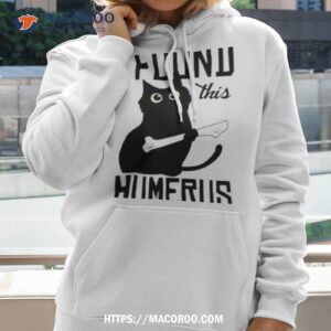 I Found This Humerus Funny Black Cat Shirt 1 i found this humerus funny black cat shirt hoodie 2