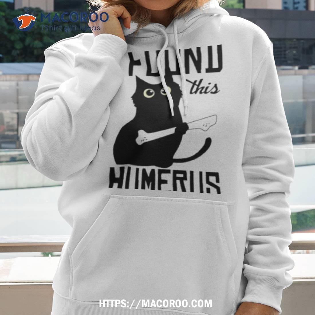 I Found This Humerus Funny Black Cat Shirt I Found This Humerus Funny Black Cat Shirt