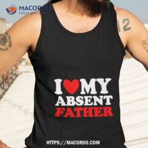 i heart my absent father shirt tank top 3