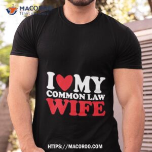 i heart my common law wife shirt tshirt