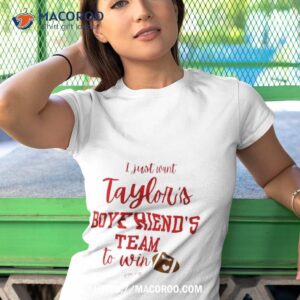i just want taylors boyfriends team to win taylor swift x travis kelce t shirt tshirt 1