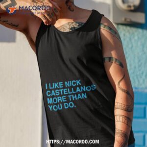 i like nick castellanos more than you do shirt tank top 1