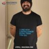 I Like Nick Castellanos More Than You Do Shirt