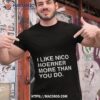 I Like Nico Hoerner More Than You Do Shirt