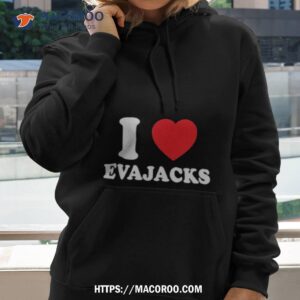 i love evajacks shirt hoodie
