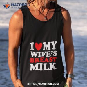 I Love My Wife’s Breast Milk T Shirt 3 i love my wife s breast milk t shirt tank top