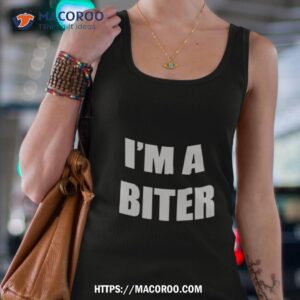 i m a biter shirt tank top 4
