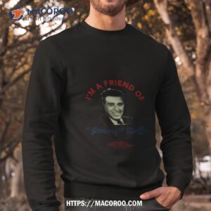 I’m A Friend Of Jimmy Hoffa The Irishman Shirt 2 i m a friend of jimmy hoffa the irishman shirt sweatshirt