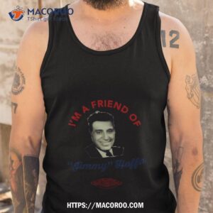 I’m A Friend Of Jimmy Hoffa The Irishman Shirt 3 i m a friend of jimmy hoffa the irishman shirt tank top