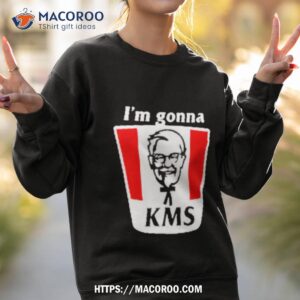 I’m Gonna Kms Funny Shirt 3 i m gonna kms funny shirt sweatshirt 2
