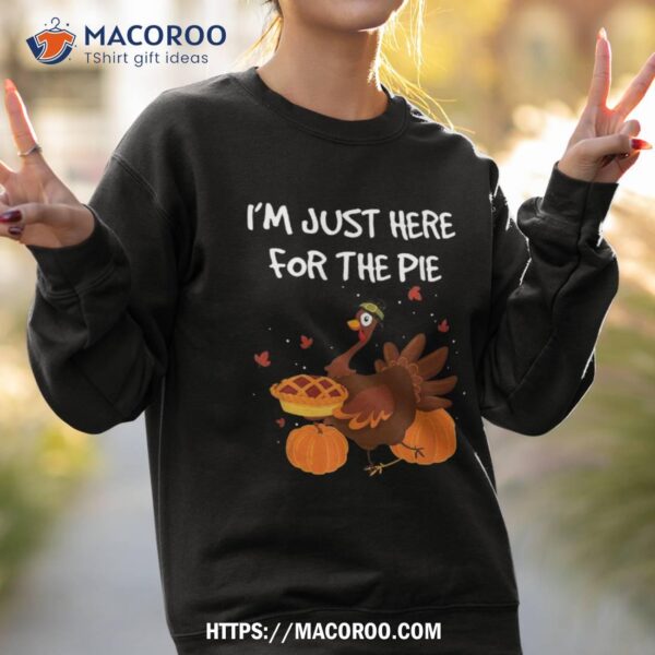 I’m Just Here For The Pie Funny Thanksgiving Pumpkin Shirt