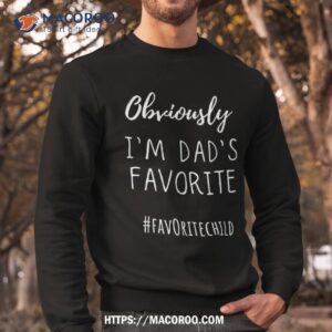 i m my dad s favorite funny daughter son child fathers day shirt sweatshirt