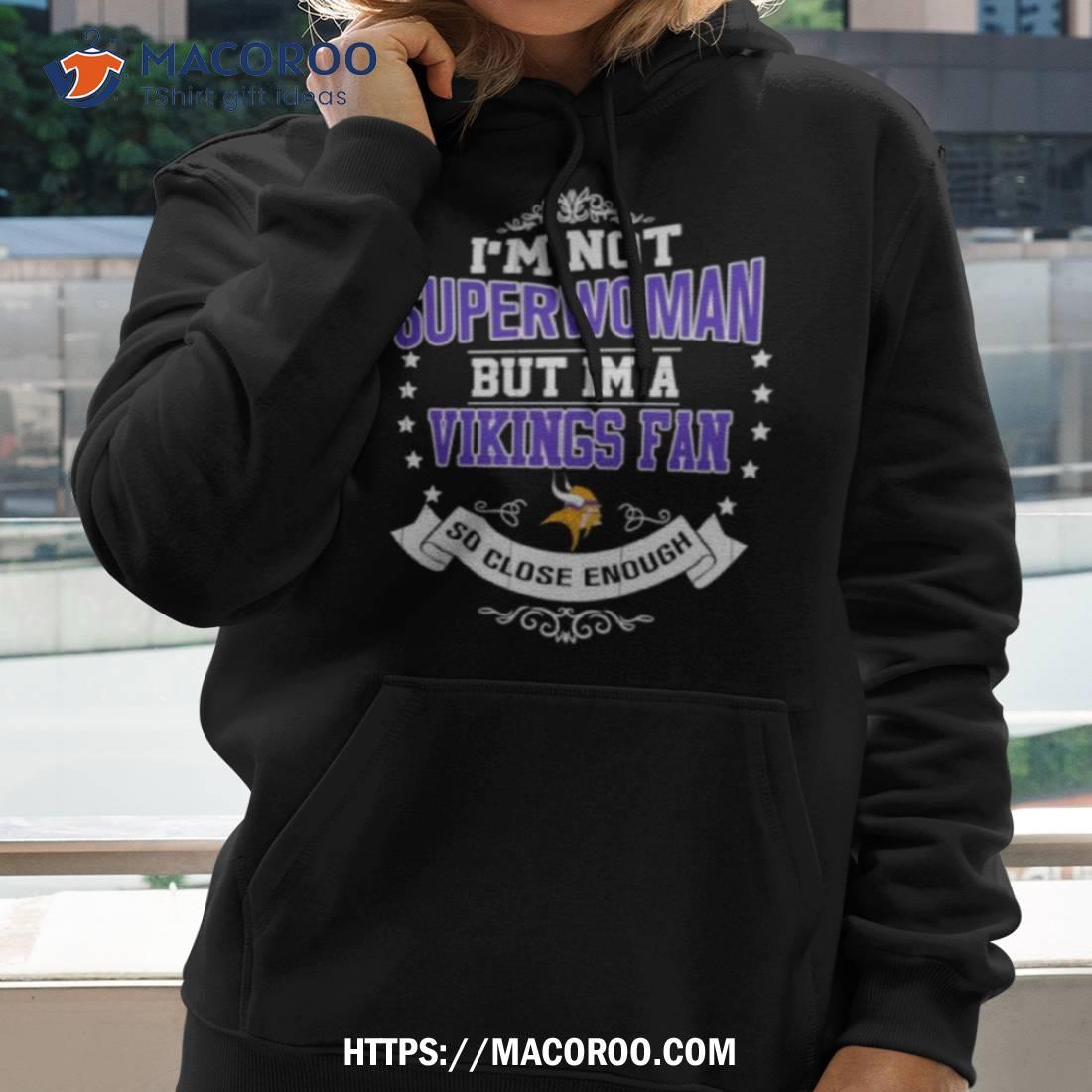 I’m Not Superwoman But I’m A Minnesota Vikings Fan So Close Enough 2023 Shirt I’m Not Superwoman But I’m A Minnesota Vikings Fan So Close Enough 2023 Shirt